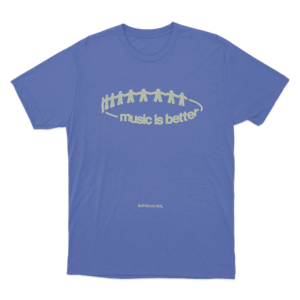 Music Is Better Unisex T Shirt Blue